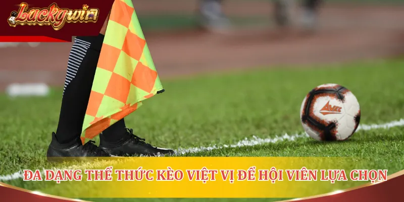 Đa dạng thể thức kèo việt vị để hội viên dễ lựa chọn