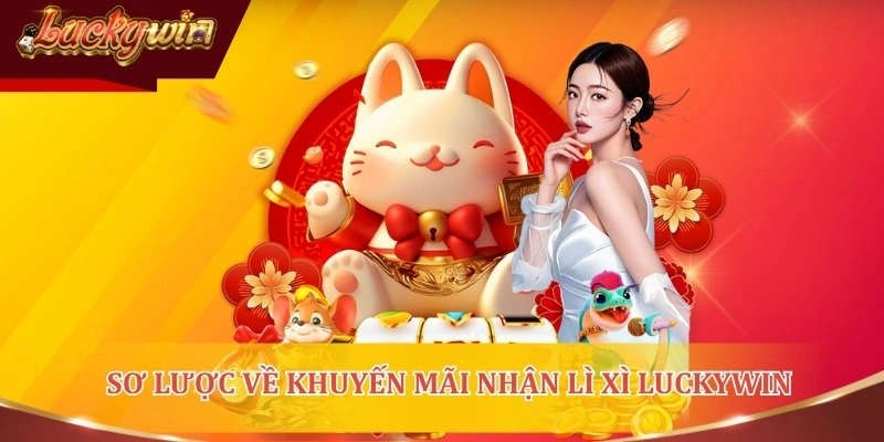 Giới thiệu chương trình nhận lì xì LUCKYWIN mỗi ngày