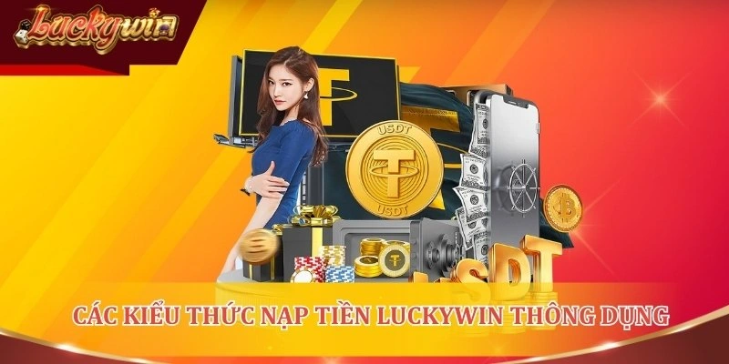 Nạp tiền LUCKYWIN thực hiện bằng kiểu thức nào?